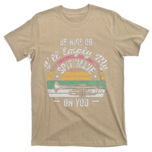 Be Nice Or ILl Empty My Spit Valve On You T-Shirt