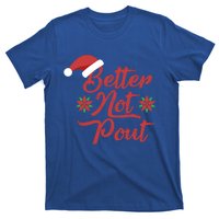 Better Not Pout Funny Christmas Song Santa Hat Holidays Funny Gift T-Shirt