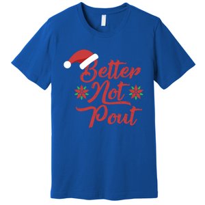 Better Not Pout Funny Christmas Song Santa Hat Holidays Funny Gift Premium T-Shirt