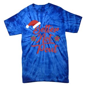 Better Not Pout Funny Christmas Song Santa Hat Holidays Funny Gift Tie-Dye T-Shirt