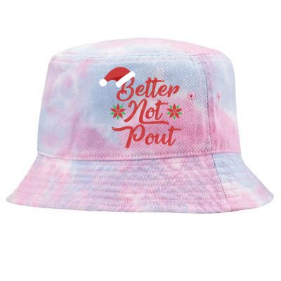 Better Not Pout Funny Christmas Song Santa Hat Holidays Funny Gift Tie-Dyed Bucket Hat