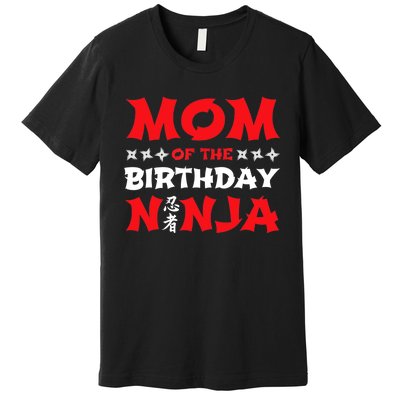 Birthday Ninja - Party - Mom of the Birthday Ninja Premium T-Shirt