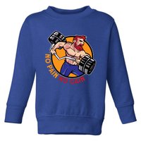 Bodybuilding No Pain No Gain Workout Bodybuilding Gift Toddler Sweatshirt