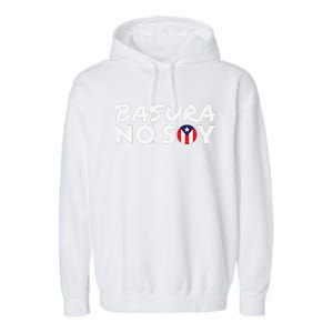 Basura No Soy Puerto Rico Flag IM Not Garbage Spanish 2024 Garment-Dyed Fleece Hoodie