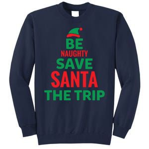 Be Naughty Save Santa The Trip Tall Sweatshirt