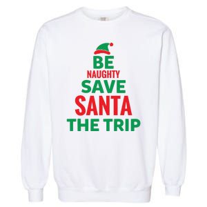 Be Naughty Save Santa The Trip Garment-Dyed Sweatshirt