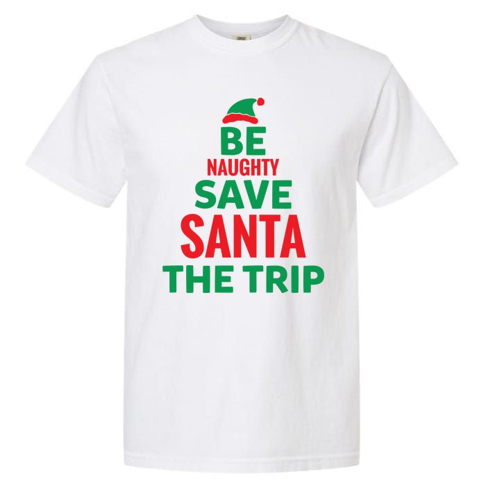 Be Naughty Save Santa The Trip Garment-Dyed Heavyweight T-Shirt