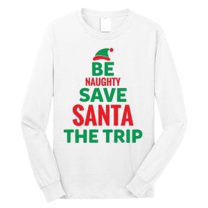 Be Naughty Save Santa The Trip Long Sleeve Shirt