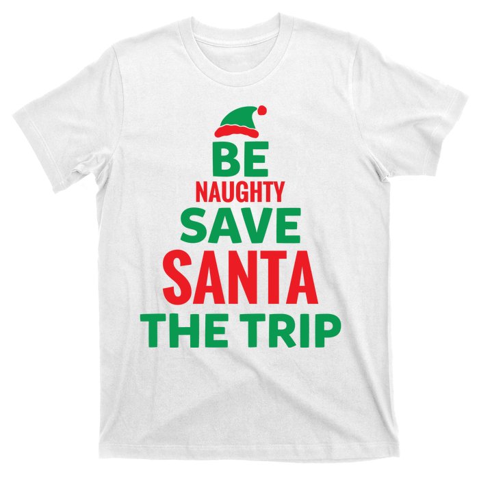 Be Naughty Save Santa The Trip T-Shirt