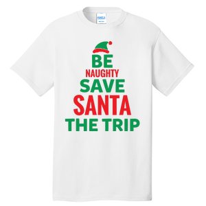 Be Naughty Save Santa The Trip Tall T-Shirt