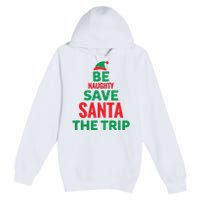 Be Naughty Save Santa The Trip Premium Pullover Hoodie