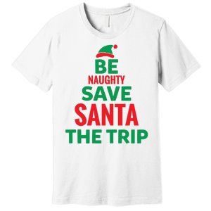 Be Naughty Save Santa The Trip Premium T-Shirt