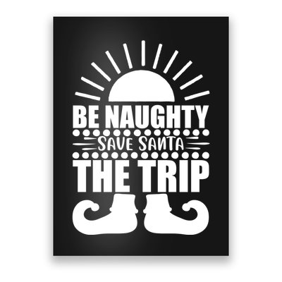 Be Naughty Save Santa The Trip Poster