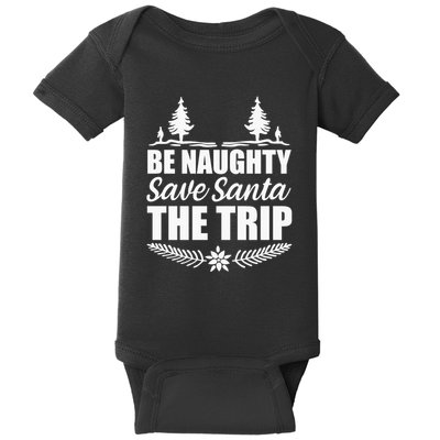 Be Naughty Save Santa The Trip Baby Bodysuit