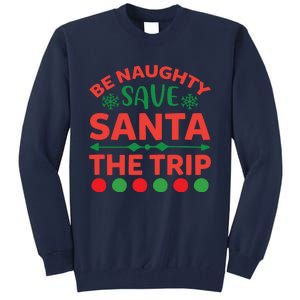 Be Naughty Save Santa The Trip Tall Sweatshirt