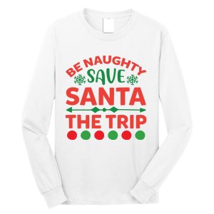 Be Naughty Save Santa The Trip Long Sleeve Shirt