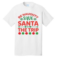 Be Naughty Save Santa The Trip Tall T-Shirt