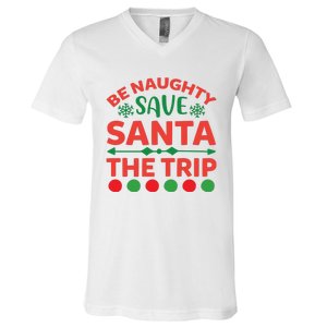 Be Naughty Save Santa The Trip V-Neck T-Shirt