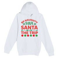 Be Naughty Save Santa The Trip Premium Pullover Hoodie