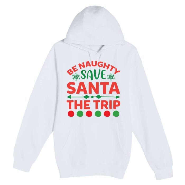 Be Naughty Save Santa The Trip Premium Pullover Hoodie