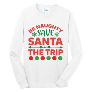 Be Naughty Save Santa The Trip Tall Long Sleeve T-Shirt