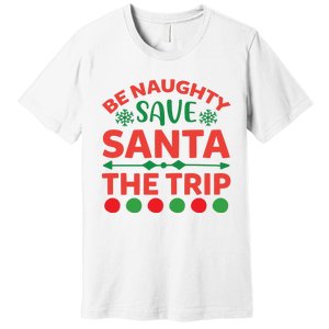 Be Naughty Save Santa The Trip Premium T-Shirt