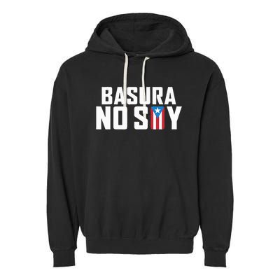 Basura No Soy Puerto Rico Flag IM Not Garbage Spanish 2024 Garment-Dyed Fleece Hoodie