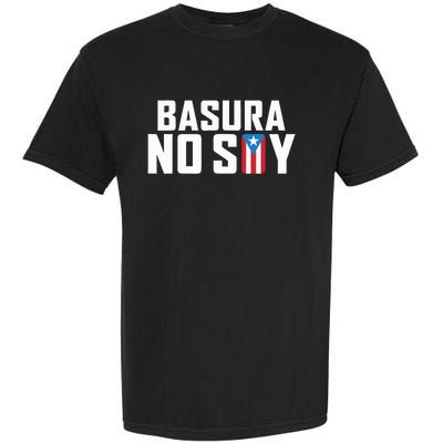 Basura No Soy Puerto Rico Flag IM Not Garbage Spanish 2024 Garment-Dyed Heavyweight T-Shirt