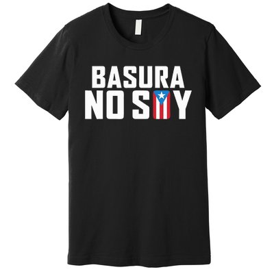 Basura No Soy Puerto Rico Flag IM Not Garbage Spanish 2024 Premium T-Shirt