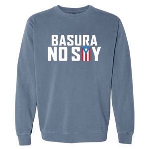 Basura No Soy Puerto Rico Flag IM Not Garbage Spanish 2024 Garment-Dyed Sweatshirt