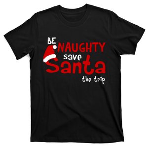 Be Naughty Save Santa The Trip T-Shirt