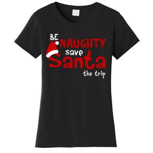 Be Naughty Save Santa The Trip Women's T-Shirt