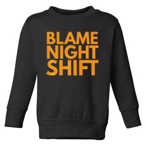 Blame Night Shift Funny Warehouse Toddler Sweatshirt