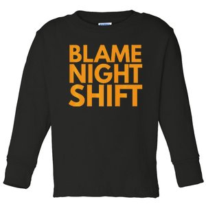 Blame Night Shift Funny Warehouse Toddler Long Sleeve Shirt