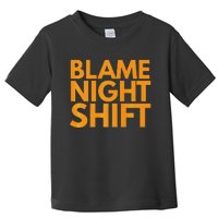 Blame Night Shift Funny Warehouse Toddler T-Shirt