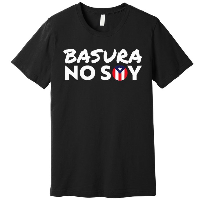 Basura No Soy Puerto Rico Flag IM Not Garbage Spanish 2024 Premium T-Shirt