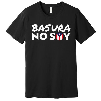 Basura No Soy Puerto Rico Flag IM Not Garbage Spanish 2024 Premium T-Shirt