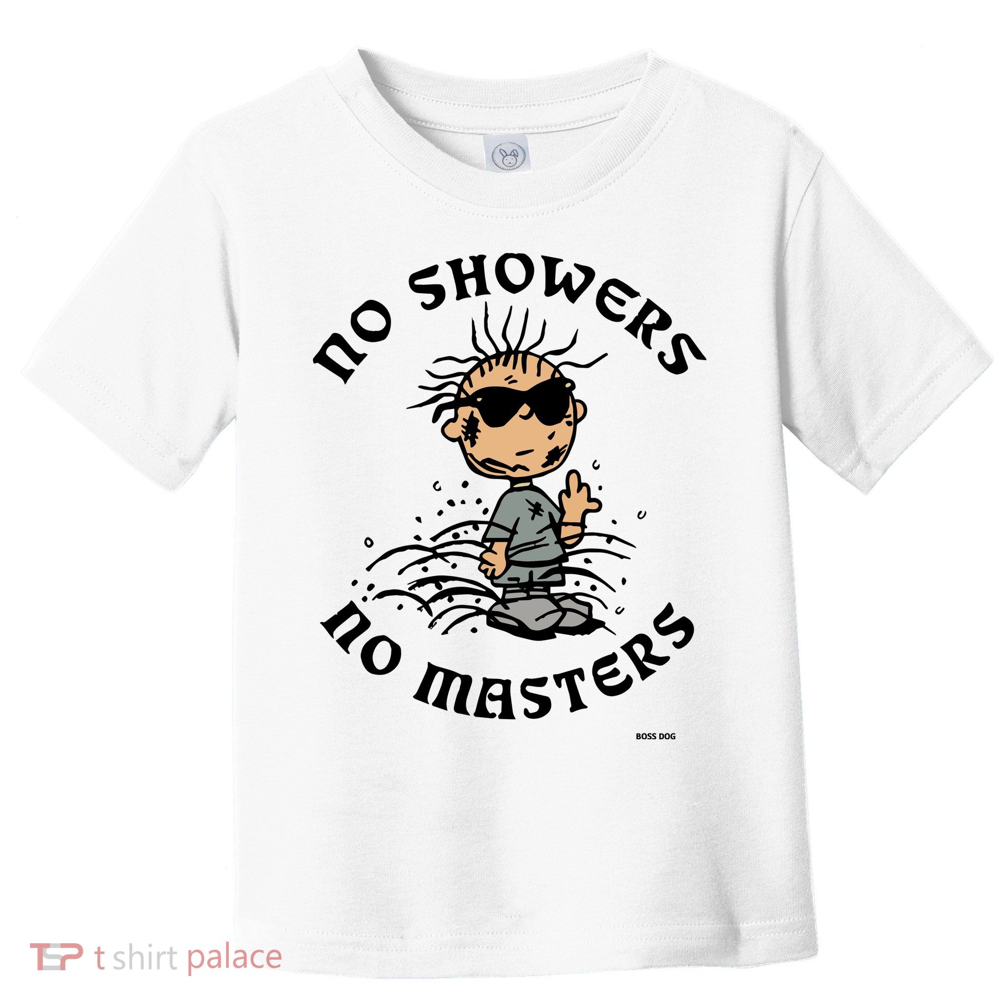 Bosssdog No Showers No Masters Toddler T-Shirt