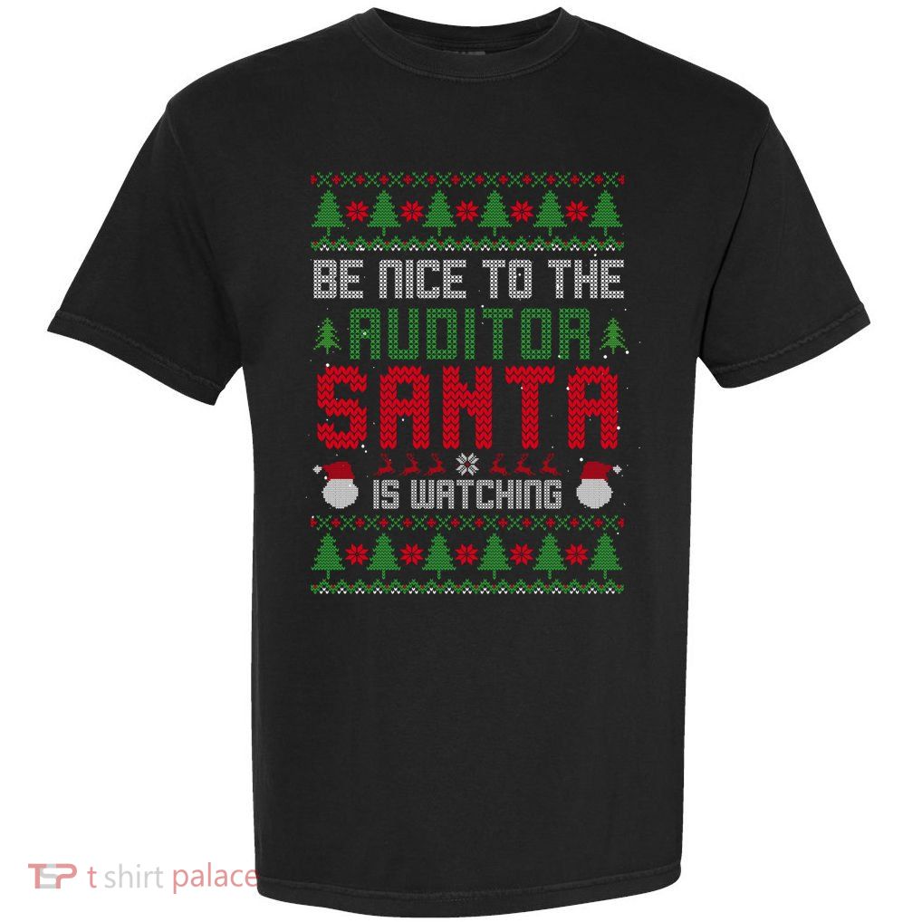 Be Nice To Auditor Santa Is Watching Ugly Christmas Gift Garment-Dyed Heavyweight T-Shirt