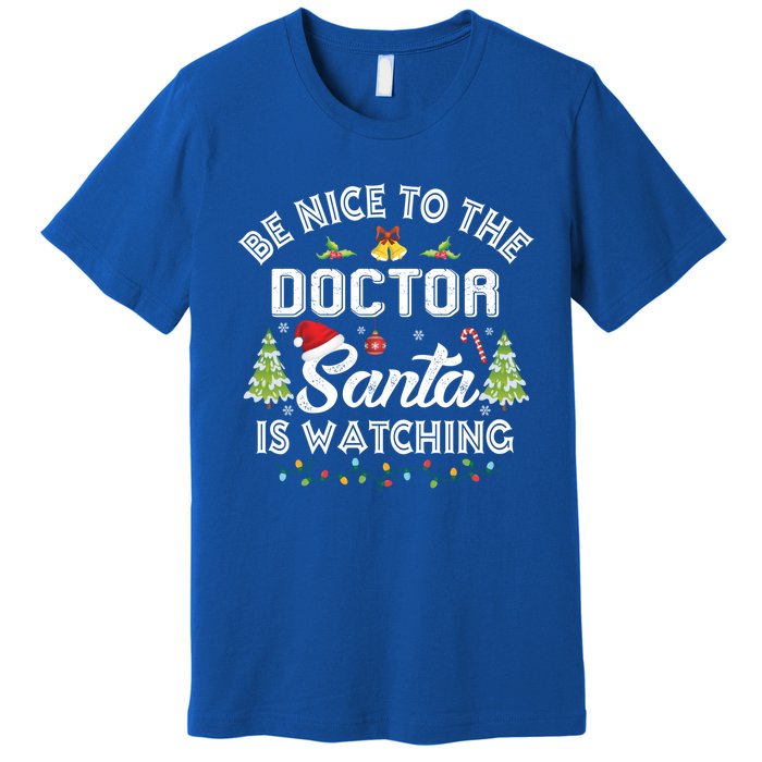 Be Nice To The Doctor Santa Is Watching Matching Christmas Gift Premium T-Shirt