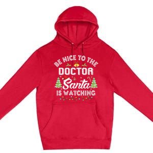 Be Nice To The Doctor Santa Is Watching Matching Christmas Gift Premium Pullover Hoodie