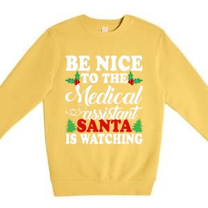 Be Nice To The Medical Assistant Santa Is Watching Xmas Gift Premium Crewneck Sweatshirt