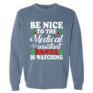 Be Nice To The Medical Assistant Santa Is Watching Xmas Gift Garment-Dyed Sweatshirt