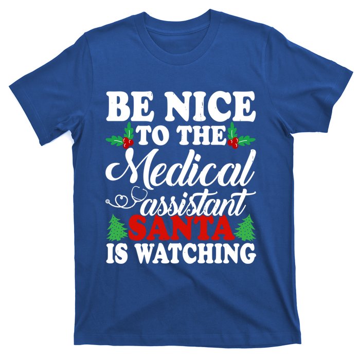 Be Nice To The Medical Assistant Santa Is Watching Xmas Gift T-Shirt