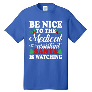 Be Nice To The Medical Assistant Santa Is Watching Xmas Gift Tall T-Shirt