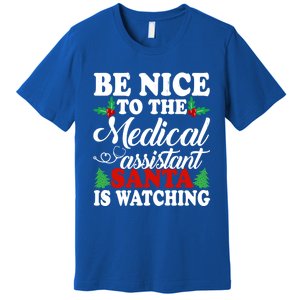 Be Nice To The Medical Assistant Santa Is Watching Xmas Gift Premium T-Shirt