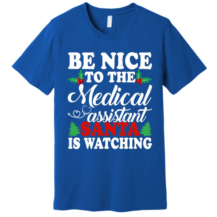 Be Nice To The Medical Assistant Santa Is Watching Xmas Gift Premium T-Shirt