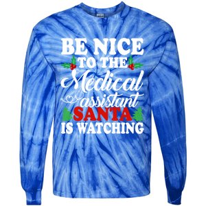 Be Nice To The Medical Assistant Santa Is Watching Xmas Gift Tie-Dye Long Sleeve Shirt