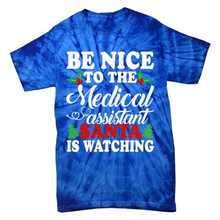 Be Nice To The Medical Assistant Santa Is Watching Xmas Gift Tie-Dye T-Shirt