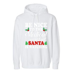 Be Nice To The Medical Assistant Santa Is Watching Xmas Gift Garment-Dyed Fleece Hoodie